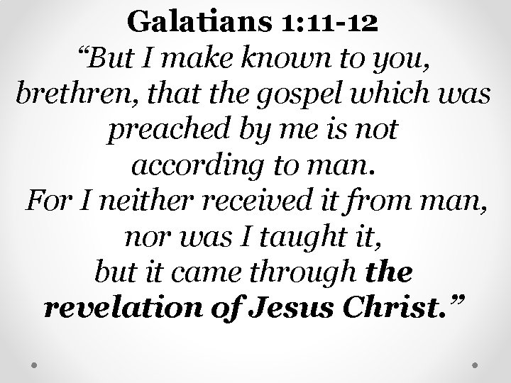 Galatians 1: 11 -12 “But I make known to you, brethren, that the gospel