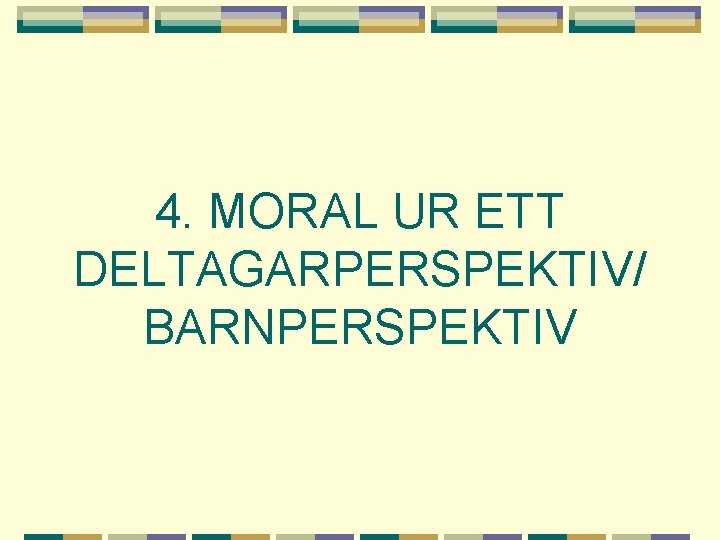 4. MORAL UR ETT DELTAGARPERSPEKTIV/ BARNPERSPEKTIV 