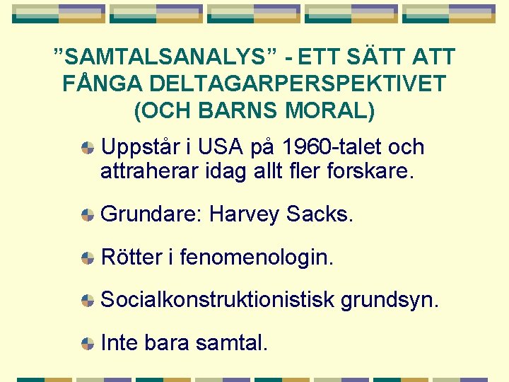 ”SAMTALSANALYS” - ETT SÄTT ATT FÅNGA DELTAGARPERSPEKTIVET (OCH BARNS MORAL) Uppstår i USA på