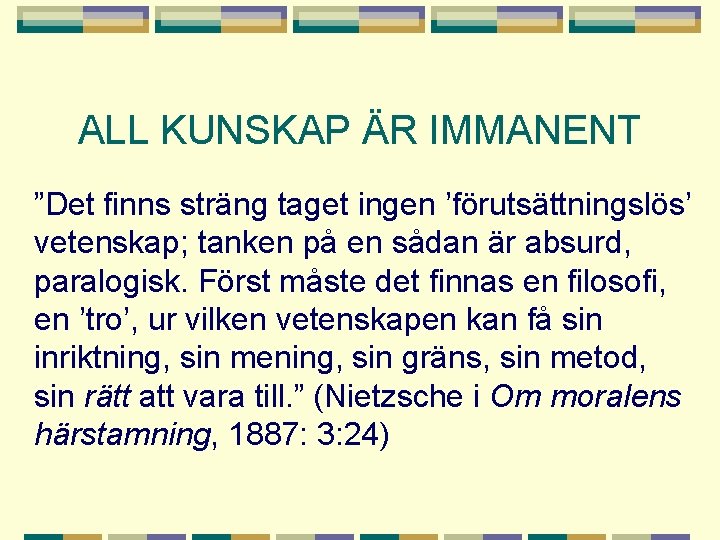 ALL KUNSKAP ÄR IMMANENT ”Det finns sträng taget ingen ’förutsättningslös’ vetenskap; tanken på en