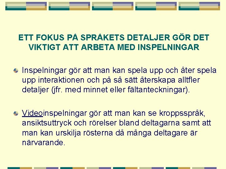 ETT FOKUS PÅ SPRÅKETS DETALJER GÖR DET VIKTIGT ATT ARBETA MED INSPELNINGAR Inspelningar gör