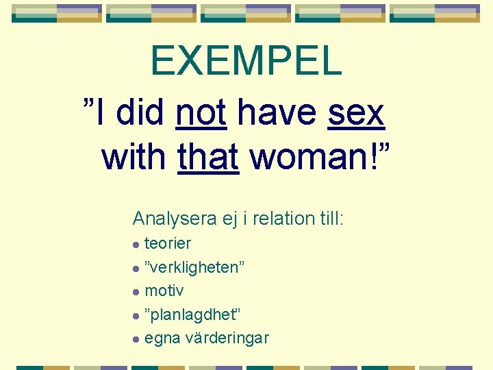 EXEMPEL ”I did not have sex with that woman!” Analysera ej i relation till:
