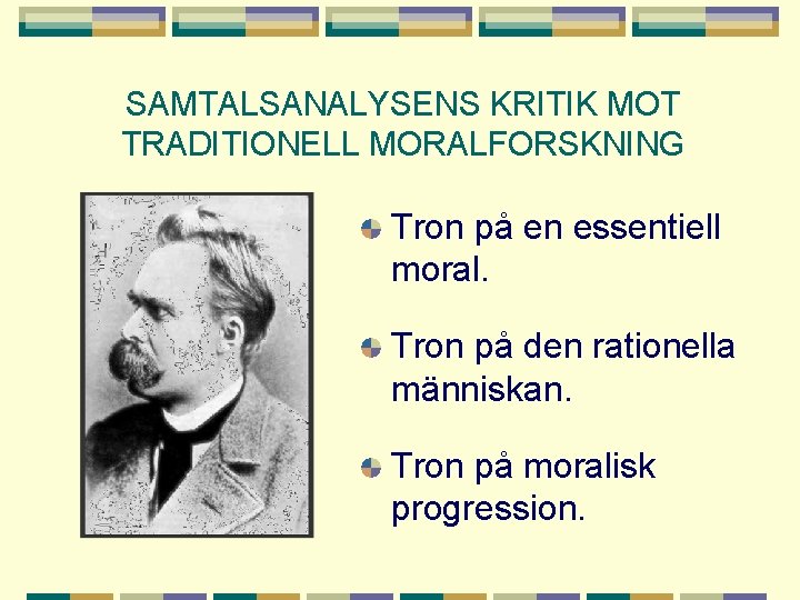 SAMTALSANALYSENS KRITIK MOT TRADITIONELL MORALFORSKNING Tron på en essentiell moral. Tron på den rationella