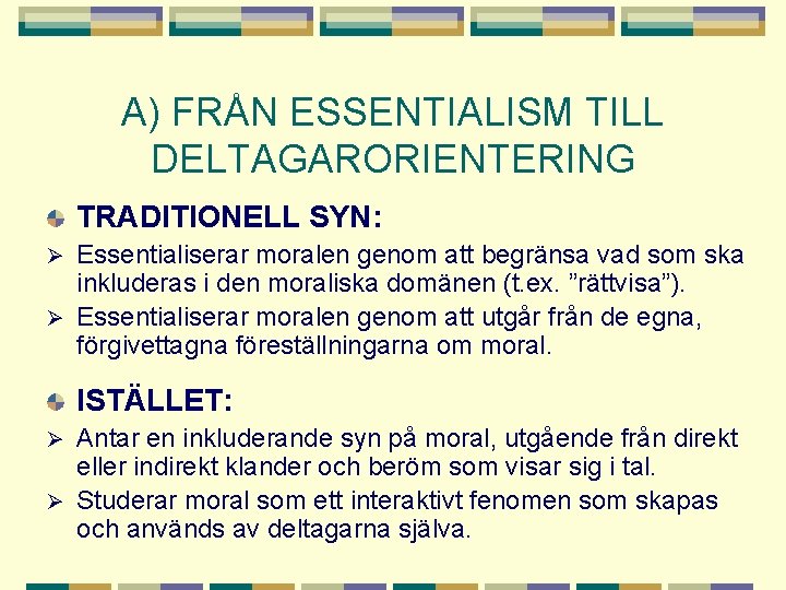 A) FRÅN ESSENTIALISM TILL DELTAGARORIENTERING TRADITIONELL SYN: Essentialiserar moralen genom att begränsa vad som