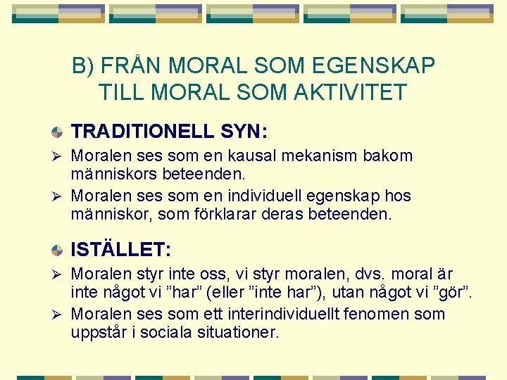 B) FRÅN MORAL SOM EGENSKAP TILL MORAL SOM AKTIVITET TRADITIONELL SYN: Moralen ses som