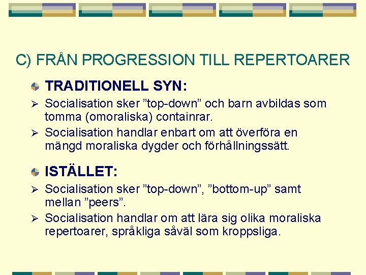 C) FRÅN PROGRESSION TILL REPERTOARER TRADITIONELL SYN: Socialisation sker ”top-down” och barn avbildas som