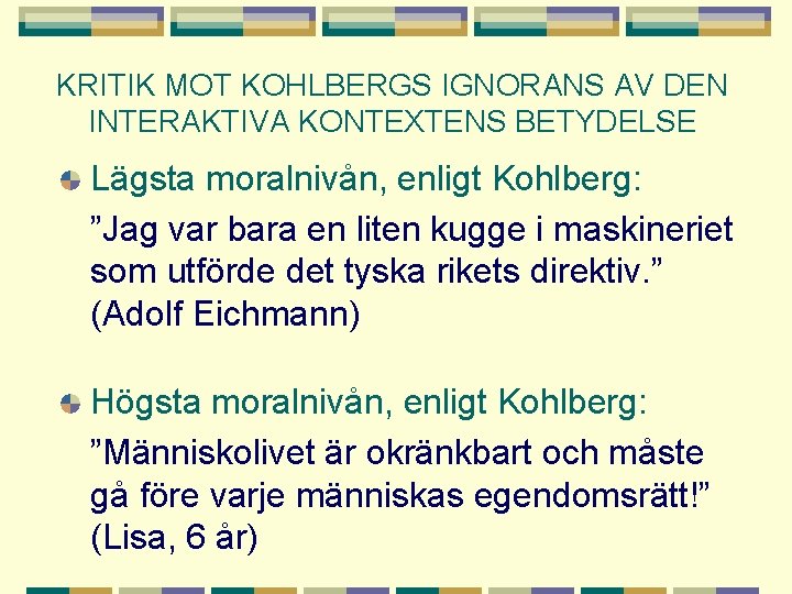 KRITIK MOT KOHLBERGS IGNORANS AV DEN INTERAKTIVA KONTEXTENS BETYDELSE Lägsta moralnivån, enligt Kohlberg: ”Jag