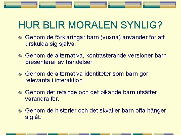 HUR BLIR MORALEN SYNLIG? Genom de förklaringar barn (vuxna) använder för att urskulda sig