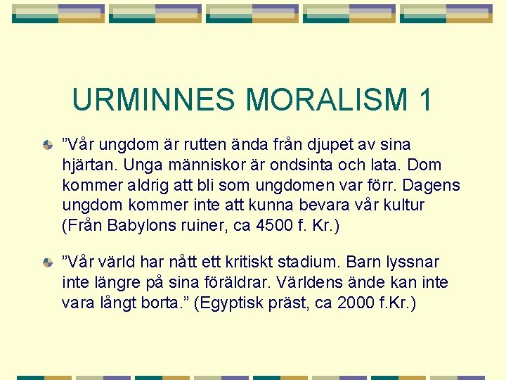 URMINNES MORALISM 1 ”Vår ungdom är rutten ända från djupet av sina hjärtan. Unga