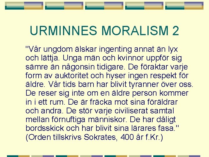 URMINNES MORALISM 2 "Vår ungdom älskar ingenting annat än lyx och lättja. Unga män