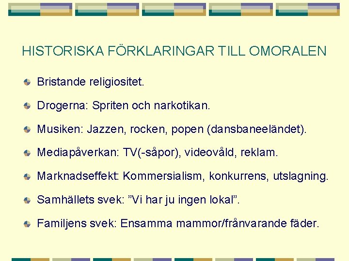 HISTORISKA FÖRKLARINGAR TILL OMORALEN Bristande religiositet. Drogerna: Spriten och narkotikan. Musiken: Jazzen, rocken, popen