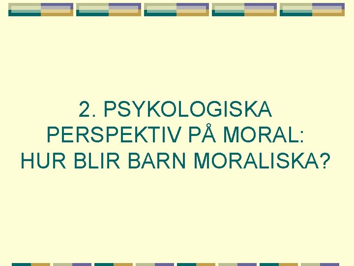 2. PSYKOLOGISKA PERSPEKTIV PÅ MORAL: HUR BLIR BARN MORALISKA? 