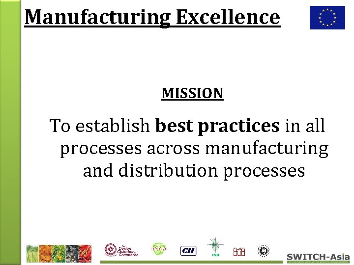 Manufacturing Excellence MISSION To establish best practices in all processes across manufacturing and distribution