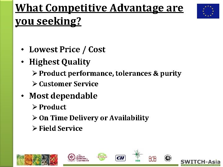 What Competitive Advantage are you seeking? • Lowest Price / Cost • Highest Quality