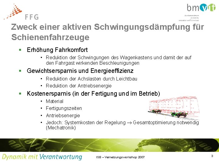Zweck einer aktiven Schwingungsdämpfung für Schienenfahrzeuge § Erhöhung Fahrkomfort • Reduktion der Schwingungen des