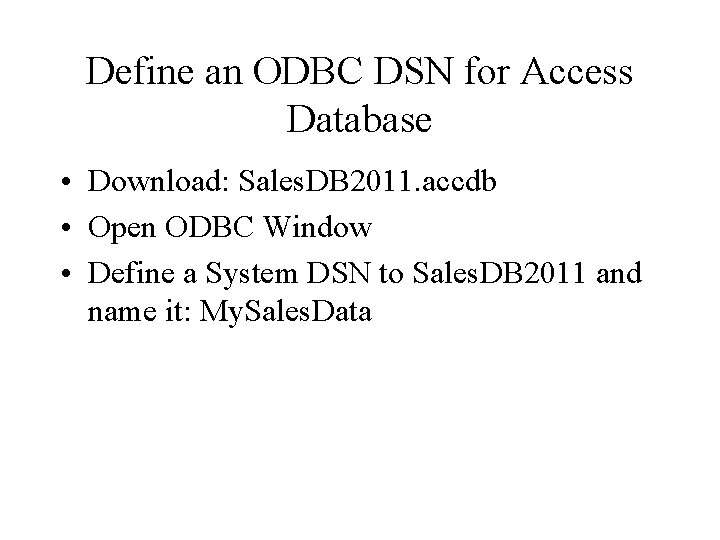 Define an ODBC DSN for Access Database • Download: Sales. DB 2011. accdb •