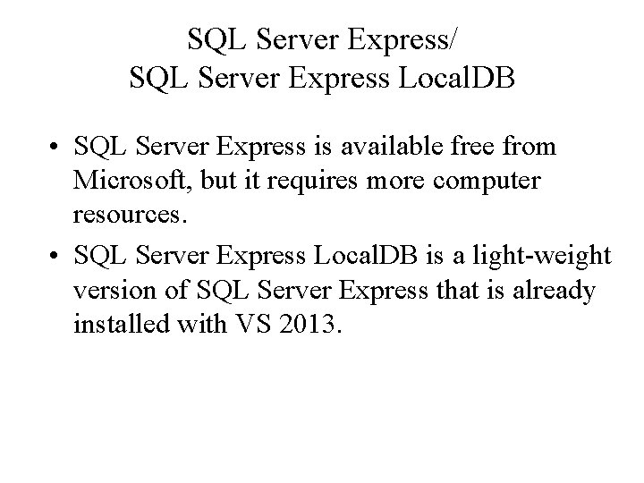 SQL Server Express/ SQL Server Express Local. DB • SQL Server Express is available