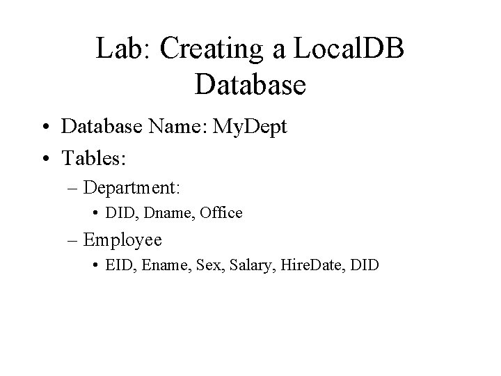 Lab: Creating a Local. DB Database • Database Name: My. Dept • Tables: –