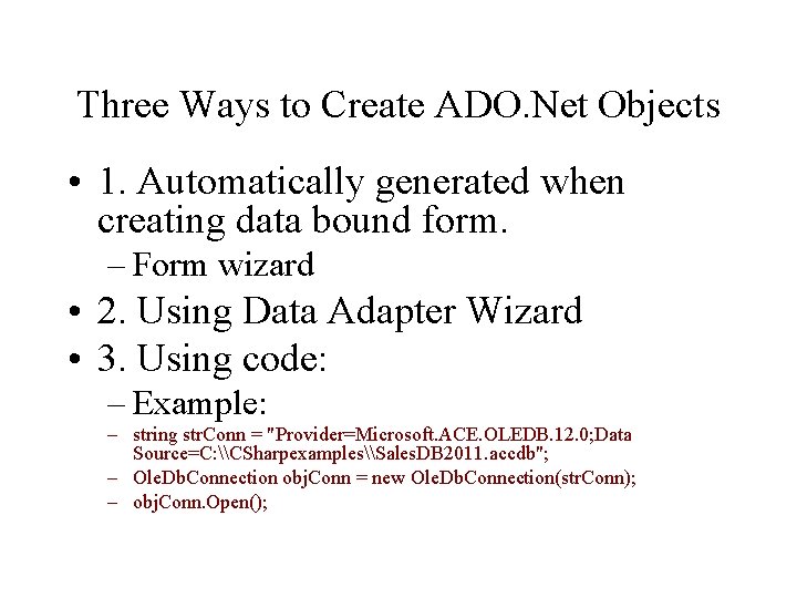 Three Ways to Create ADO. Net Objects • 1. Automatically generated when creating data