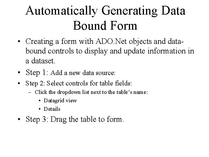 Automatically Generating Data Bound Form • Creating a form with ADO. Net objects and