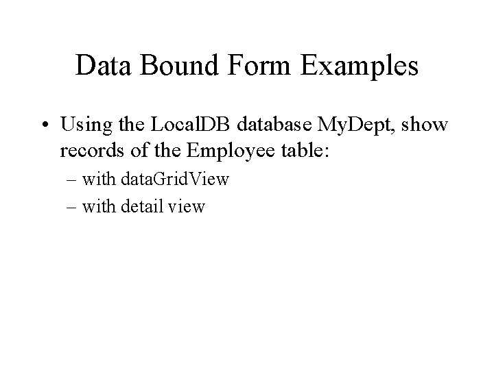 Data Bound Form Examples • Using the Local. DB database My. Dept, show records