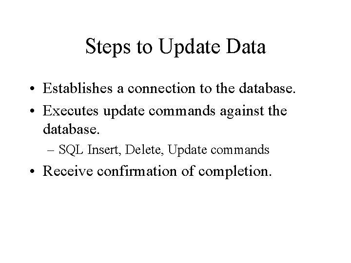 Steps to Update Data • Establishes a connection to the database. • Executes update