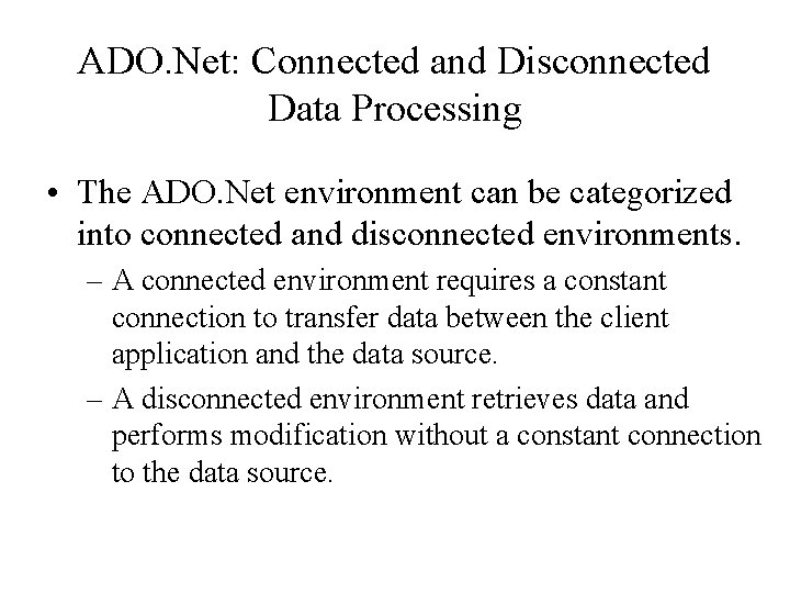 ADO. Net: Connected and Disconnected Data Processing • The ADO. Net environment can be