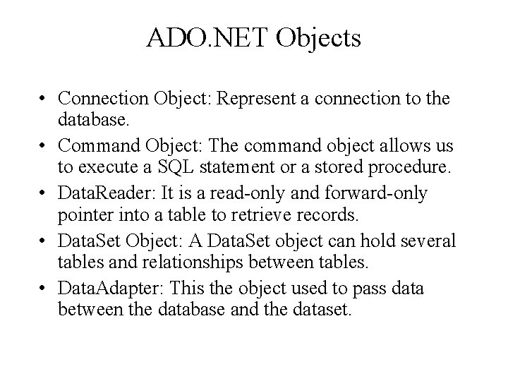 ADO. NET Objects • Connection Object: Represent a connection to the database. • Command