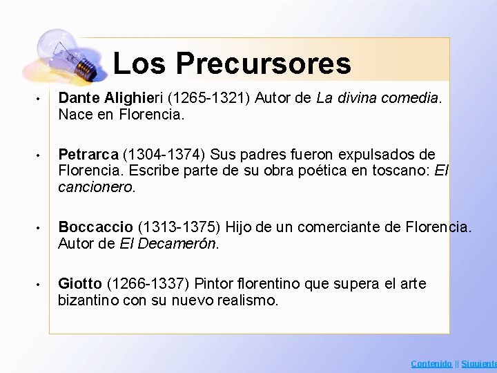 Los Precursores • Dante Alighieri (1265 -1321) Autor de La divina comedia. Nace en