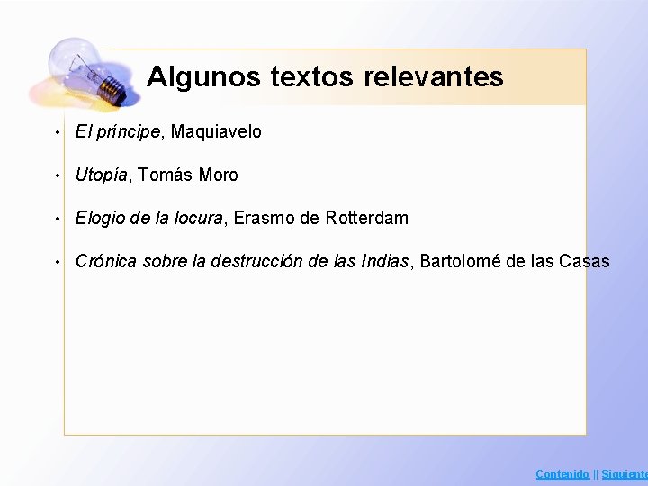 Algunos textos relevantes • El príncipe, Maquiavelo • Utopía, Tomás Moro • Elogio de