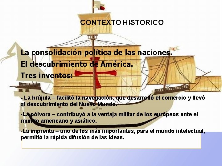 CONTEXTO HISTORICO La consolidación política de las naciones. El descubrimiento de América. Tres inventos: