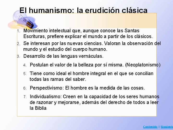 El humanismo: la erudición clásica Movimiento intelectual que, aunque conoce las Santas Escrituras, prefiere