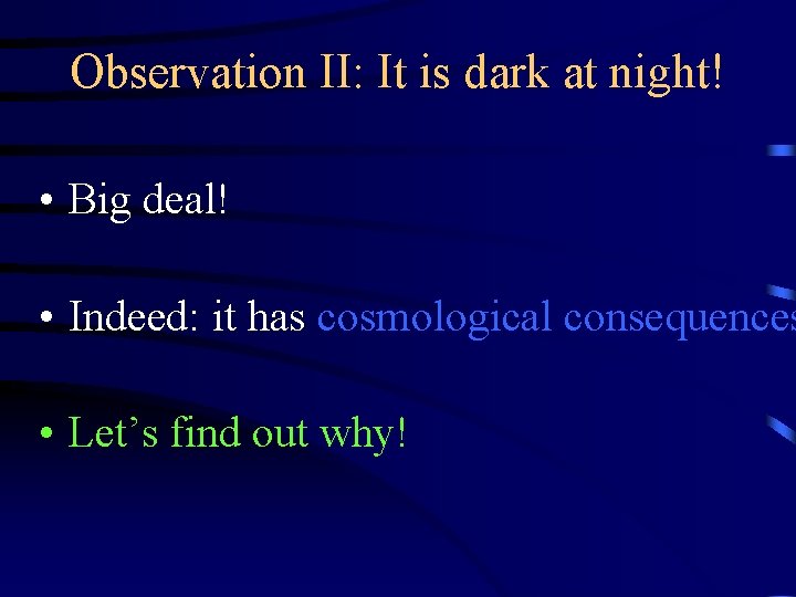 Observation II: It is dark at night! • Big deal! • Indeed: it has