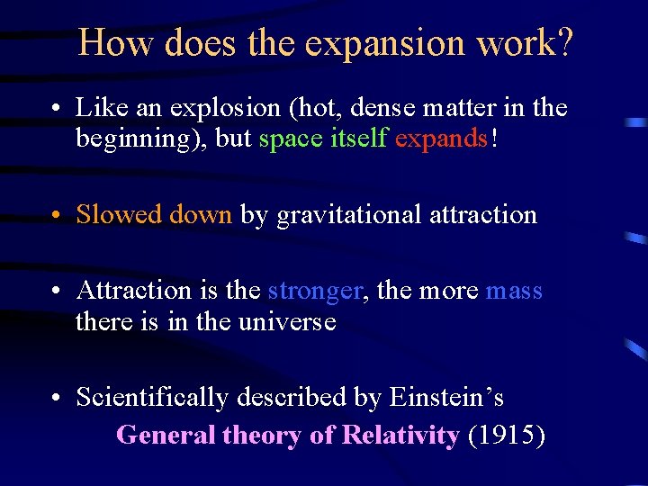 How does the expansion work? • Like an explosion (hot, dense matter in the