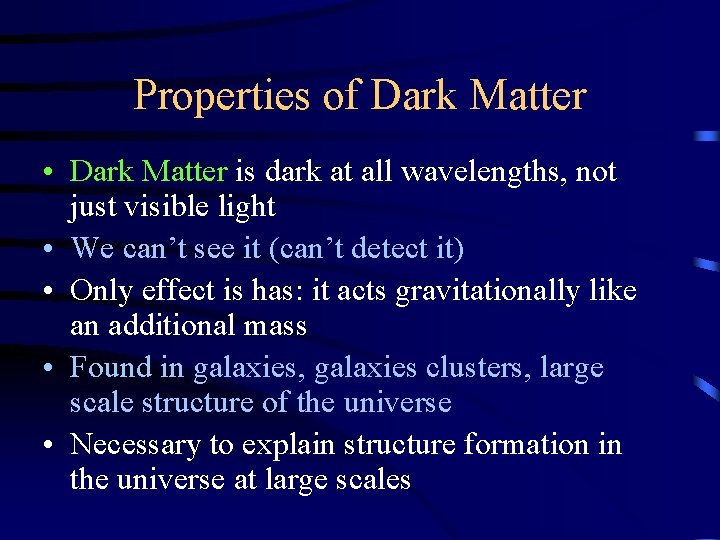 Properties of Dark Matter • Dark Matter is dark at all wavelengths, not just