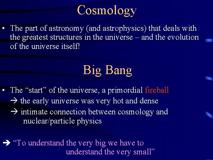 Cosmology • The part of astronomy (and astrophysics) that deals with the greatest structures