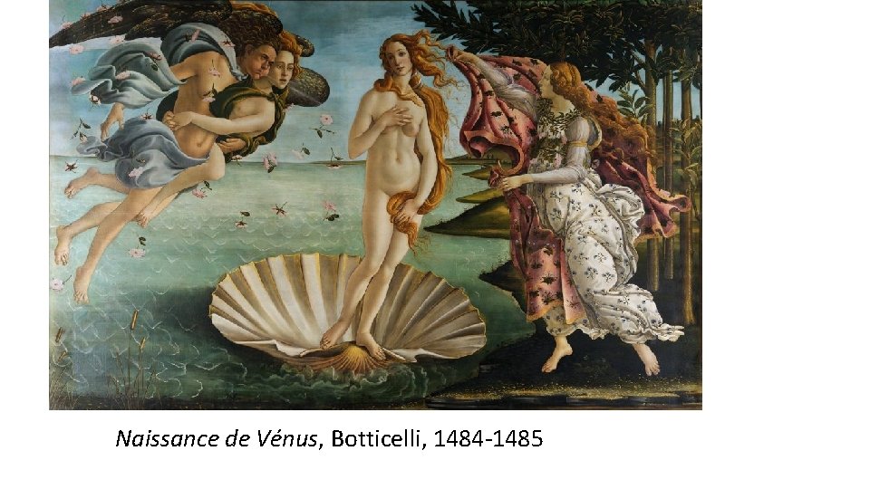 Naissance de Vénus, Botticelli, Galerie des Offices Naissance de Vénus, Botticelli, 1484 -1485 