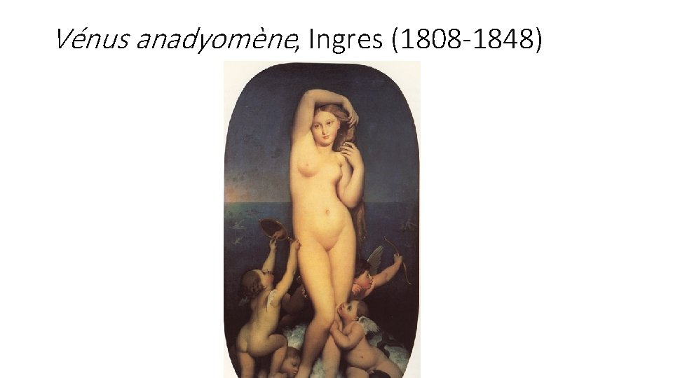 Vénus anadyomène, Ingres (1808 -1848) 