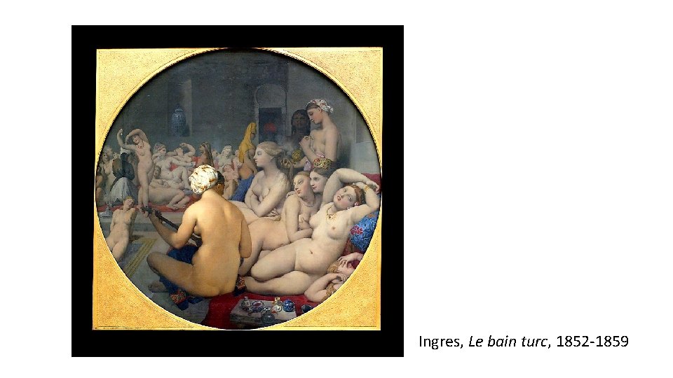 Ingres, Le bain turc, 1852 -1859 