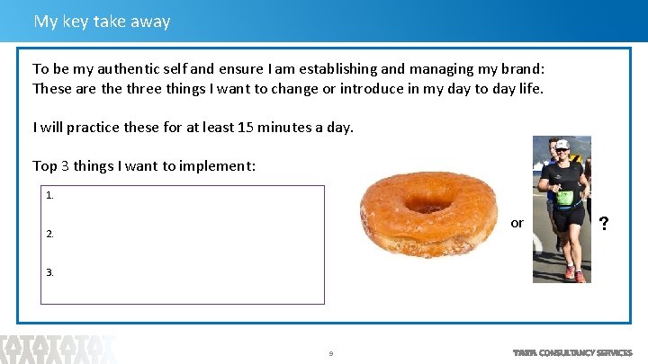 My key take away To be my authentic self and ensure I am establishing