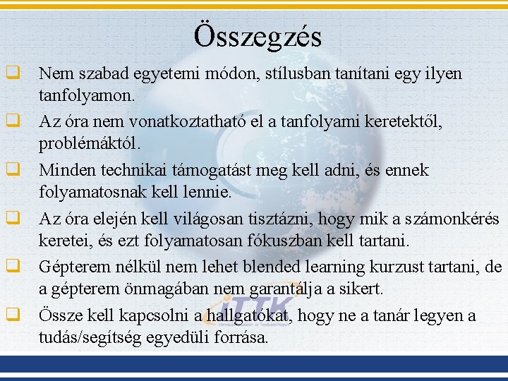 Összegzés q Nem szabad egyetemi módon, stílusban tanítani egy ilyen tanfolyamon. q Az óra