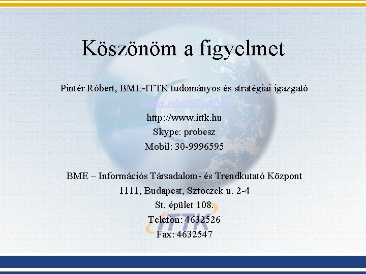 Köszönöm a figyelmet Pintér Róbert, BME-ITTK tudományos és stratégiai igazgató pinter. robert@ittk. hu http: