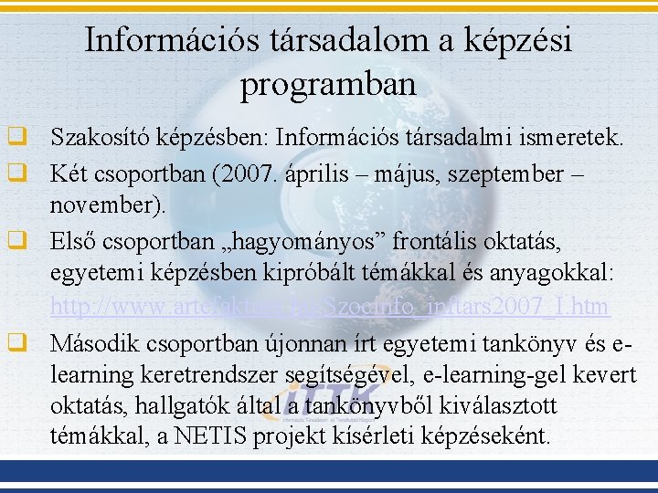 Információs társadalom a képzési programban q Szakosító képzésben: Információs társadalmi ismeretek. q Két csoportban