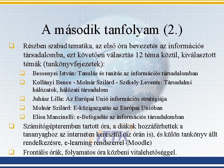 A második tanfolyam (2. ) q Részben szabad tematika, az első óra bevezetés az