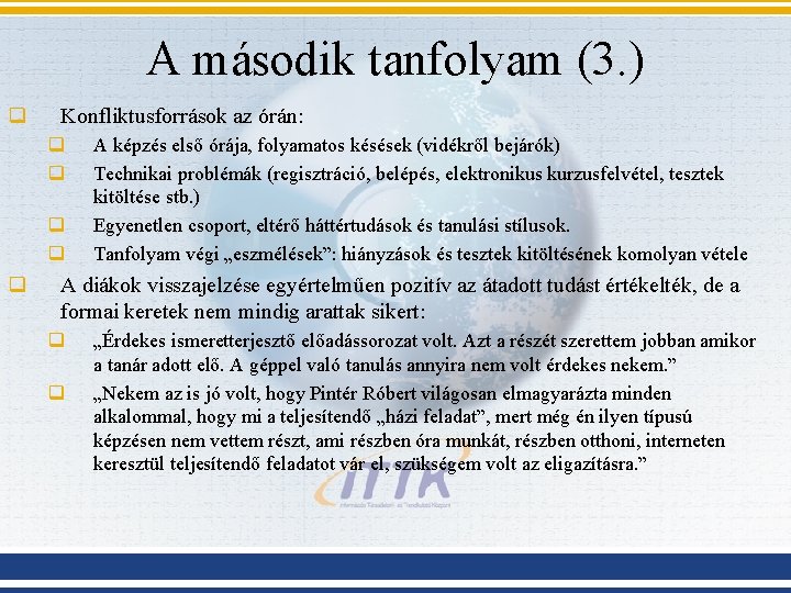 A második tanfolyam (3. ) q Konfliktusforrások az órán: q q q A képzés