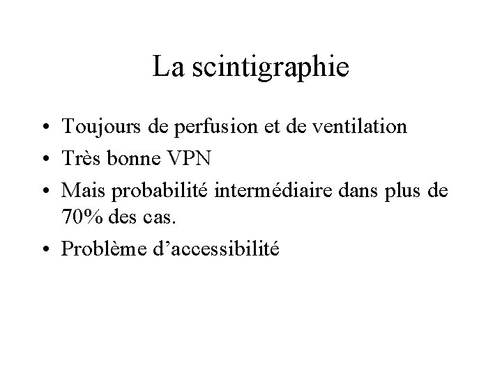 La scintigraphie • Toujours de perfusion et de ventilation • Très bonne VPN •