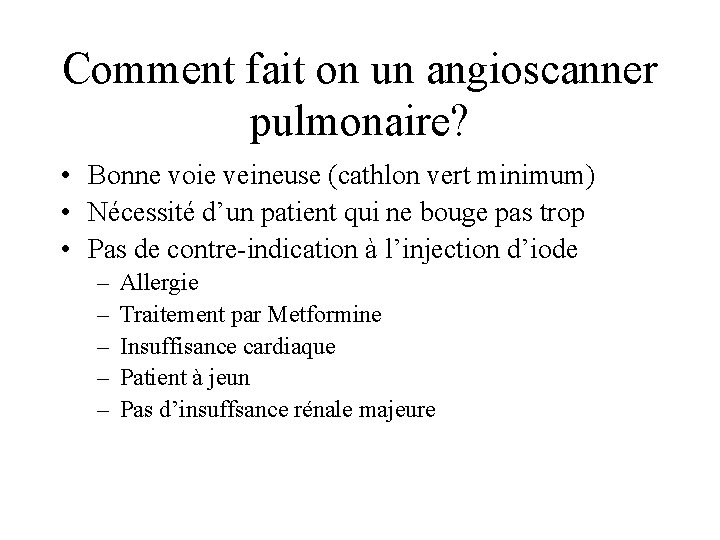 Comment fait on un angioscanner pulmonaire? • Bonne voie veineuse (cathlon vert minimum) •