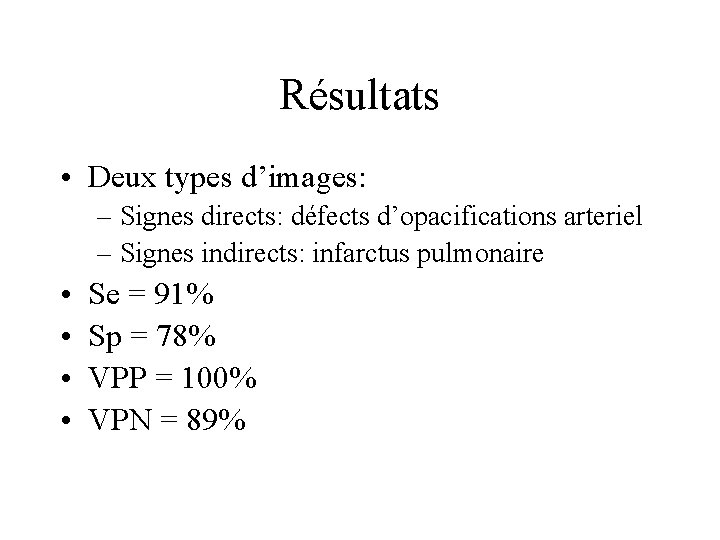 Résultats • Deux types d’images: – Signes directs: défects d’opacifications arteriel – Signes indirects: