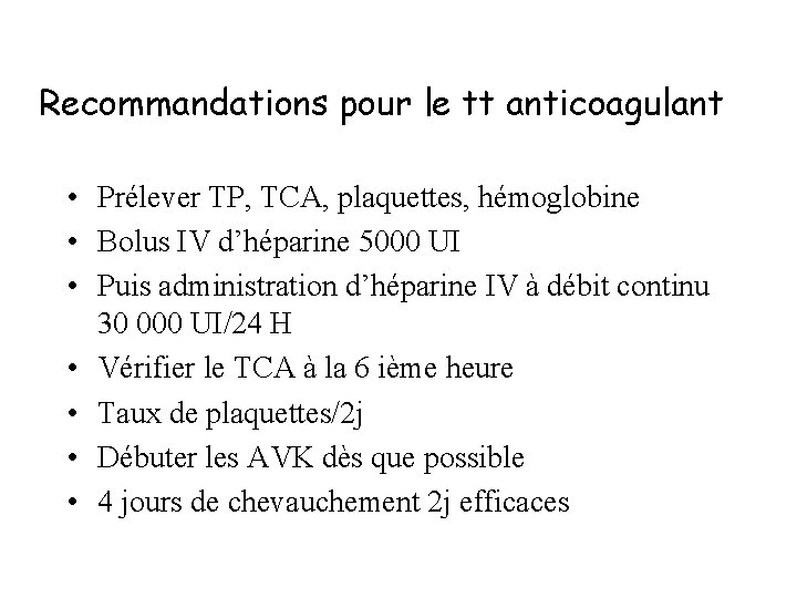 Recommandations pour le tt anticoagulant • Prélever TP, TCA, plaquettes, hémoglobine • Bolus IV