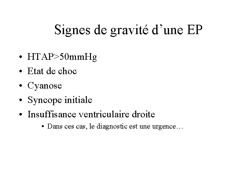 Signes de gravité d’une EP • • • HTAP>50 mm. Hg Etat de choc